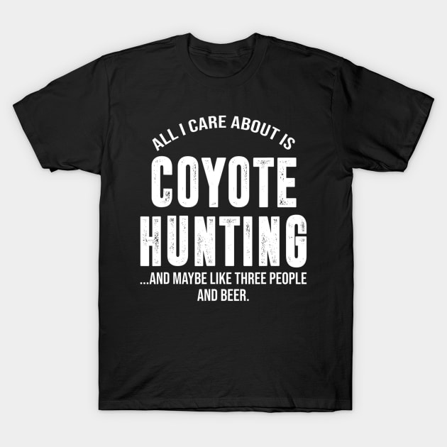 Funny Coyote Hunting Shirts For Men Women Hunter Gifts T-Shirt by wcfrance4